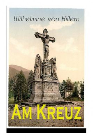 Kniha Am Kreuz Wilhelmine Von Hillern