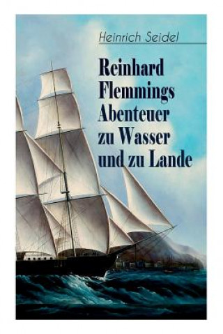 Kniha Reinhard Flemmings Abenteuer zu Wasser und zu Lande Heinrich Seidel