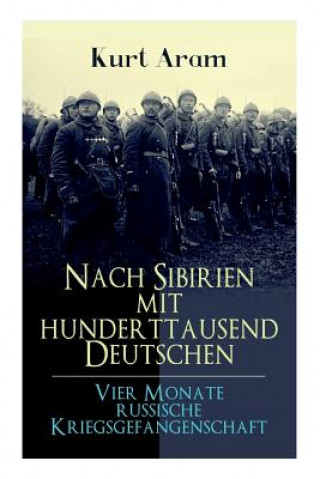 Carte Nach Sibirien mit hunderttausend Deutschen - Vier Monate russische Kriegsgefangenschaft Kurt Aram