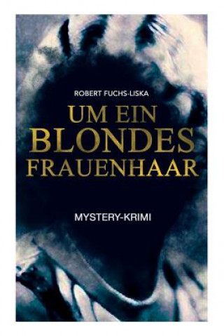 Kniha Um ein blondes Frauenhaar (Mystery-Krimi) Robert Fuchs-Liska