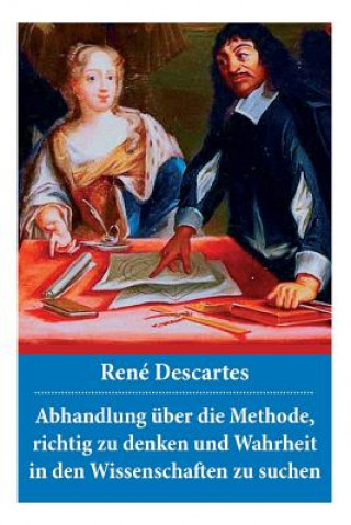 Kniha Abhandlung  ber die Methode, richtig zu denken und Wahrheit in den Wissenschaften zu suchen Rene Descartes