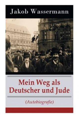 Kniha Mein Weg als Deutscher und Jude (Autobiografie) Jakob Wassermann