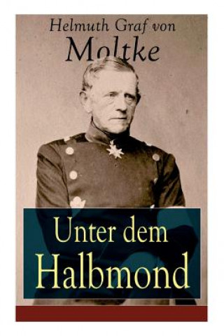 Kniha Unter dem Halbmond Helmuth Graf Von Moltke