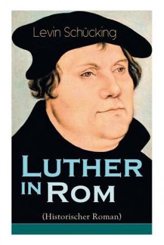 Kniha Luther in Rom (Historischer Roman) Levin Schucking