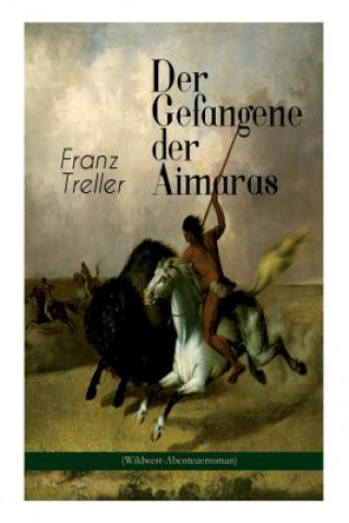Kniha Gefangene der Aimaras (Wildwest-Abenteuerroman) Franz Treller