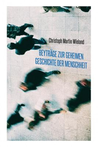 Libro Beytr ge zur geheimen Geschichte der Menschheit Christoph Martin Wieland