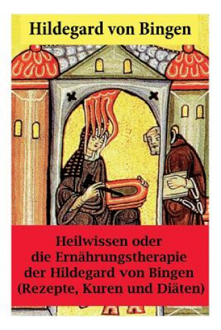 Kniha Heilwissen oder die Ernahrungstherapie der Hildegard von Bingen Hildegard Von Bingen