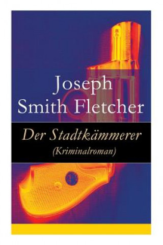 Kniha Stadtk mmerer (Kriminalroman) Joseph Smith Fletcher