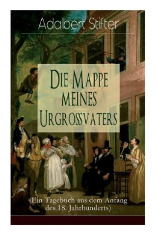 Könyv Die Mappe meines Urgro vaters (Ein Tagebuch aus dem Anfang des 18. Jahrhunderts) Adalbert Stifter
