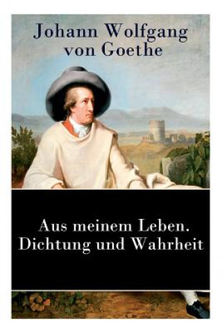 Könyv Aus meinem Leben. Dichtung und Wahrheit Johann Wolfgang von Goethe