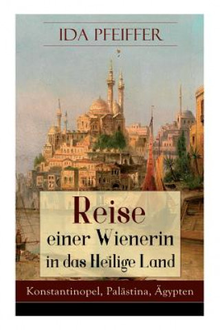 Kniha Reise einer Wienerin in das Heilige Land - Konstantinopel, Palastina, AEgypten Ida Pfeiffer