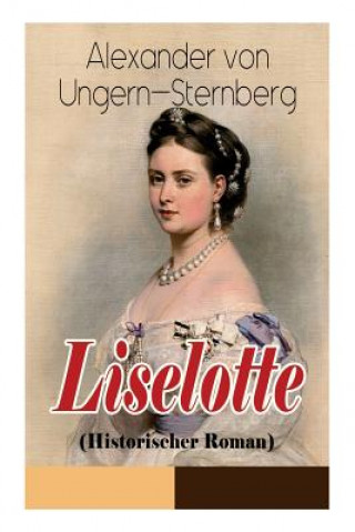 Kniha Liselotte (Historischer Roman) Alexander Von Ungern-Sternberg
