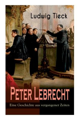 Könyv Peter Lebrecht - Eine Geschichte aus vergangener Zeiten Ludwig Tieck