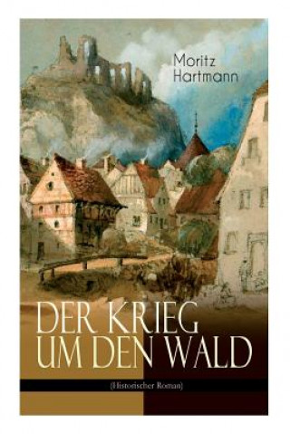 Buch Krieg um den Wald (Historischer Roman) Moritz Hartmann