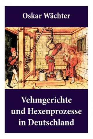 Carte Vehmgerichte und Hexenprozesse in Deutschland Oskar Wachter