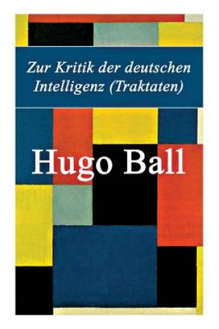 Carte Zur Kritik der deutschen Intelligenz (Traktaten) Hugo Ball