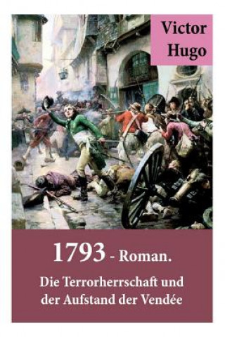 Kniha 1793 - Roman. Die Terrorherrschaft und der Aufstand der Vendee Victor Hugo