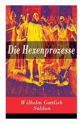 Książka Die Hexenprozesse Wilhelm Gottlieb Soldan