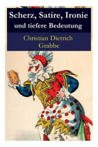 Kniha Scherz, Satire, Ironie und tiefere Bedeutung Christian Dietrich Grabbe