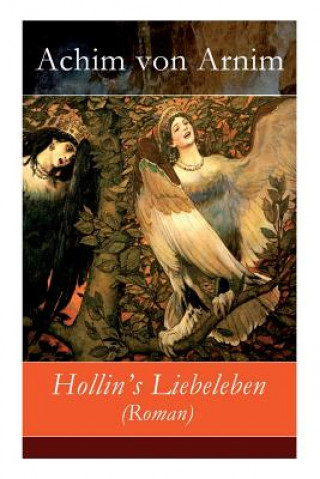 Kniha Hollin's Liebeleben (Roman) - Vollst ndige Ausgabe Achim von Arnim