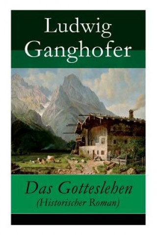 Kniha Gotteslehen (Historischer Roman) Ludwig Ganghofer