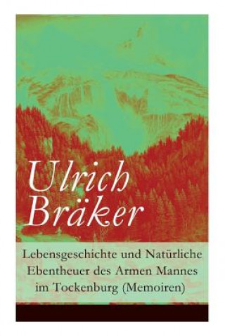 Könyv Lebensgeschichte und Nat rliche Ebentheuer des Armen Mannes im Tockenburg (Memoiren) Ulrich Braker