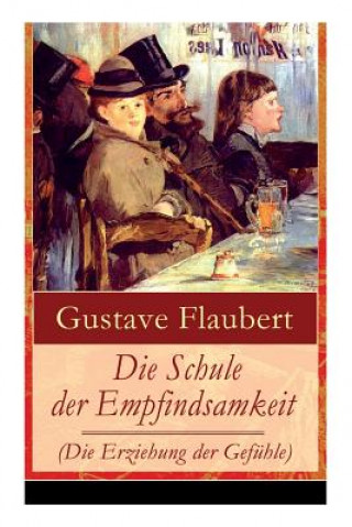 Könyv Schule der Empfindsamkeit (Die Erziehung der Gefuhle) Gustave Flaubert