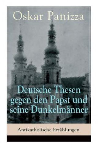 Carte Deutsche Thesen gegen den Papst und seine Dunkelmanner - Antikatholische Erzahlungen Oskar Panizza