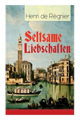 Kniha Seltsame Liebschaften Henri de Regnier