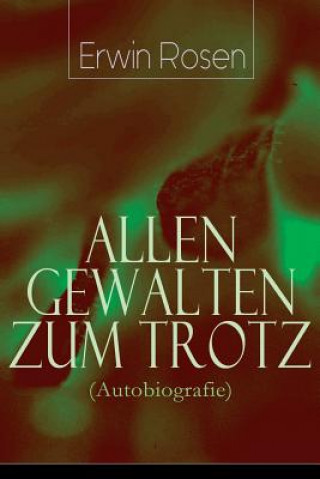 Könyv Allen Gewalten zum Trotz (Autobiografie) Erwin Rosen