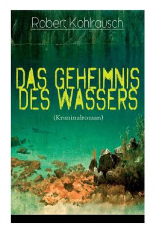 Kniha Das Geheimnis des Wassers (Kriminalroman) Robert Kohlrausch