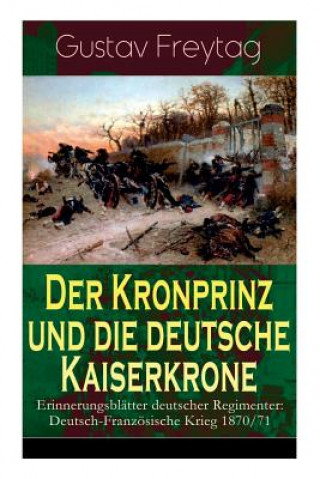 Buch Kronprinz und die deutsche Kaiserkrone - Erinnerungsbl tter deutscher Regimenter Gustav Freytag