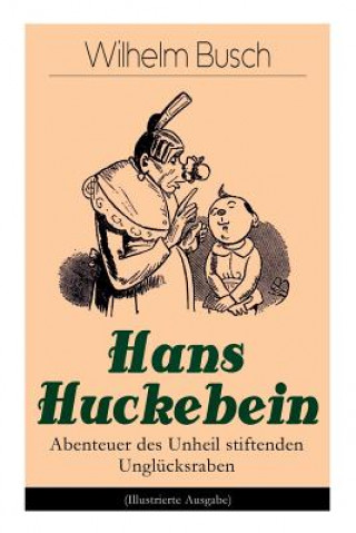 Kniha Hans Huckebein - Abenteuer des Unheil stiftenden Ungl cksraben (Illustrierte Ausgabe) Wilhelm Busch