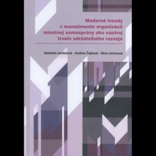Könyv Moderné trendy v manažmente organizácií miestnej samosprávy ako nástroj trvalo udržateľného rozvoja Nadežda Jankelová