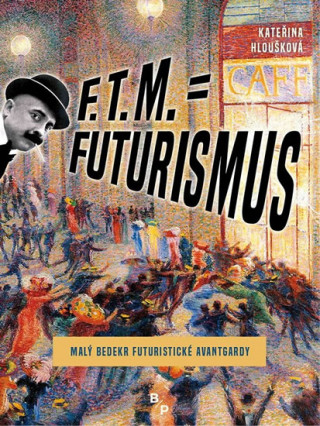 Könyv F. T. M. = Futurismus Kateřina Hloušková