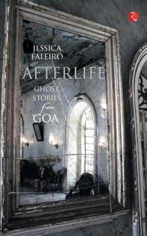 Kniha Afterlife: Ghost Stories from Goa Jessica Faleiro