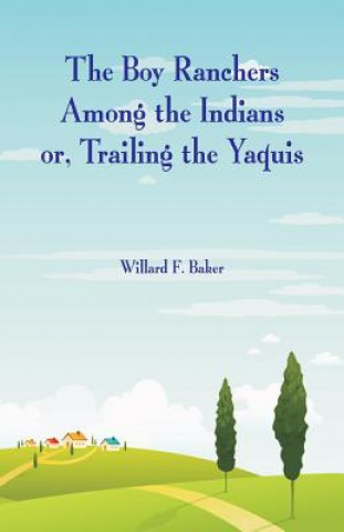 Kniha Boy Ranchers Among the Indians Willard F Baker