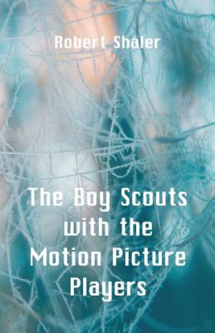 Kniha Boy Scouts with the Motion Picture Players Robert Shaler