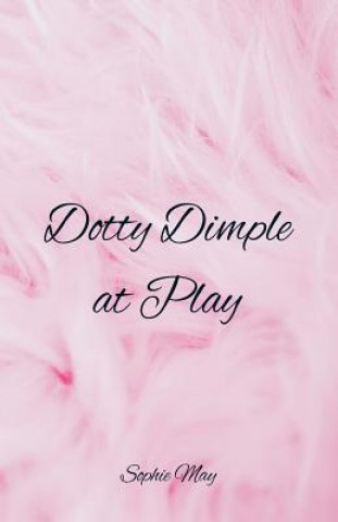 Livre Dotty Dimple at Play Sophie May