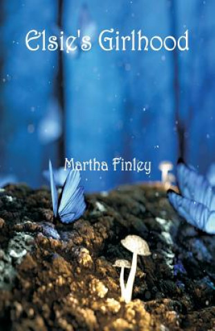 Книга Elsie's Girlhood Martha Finley