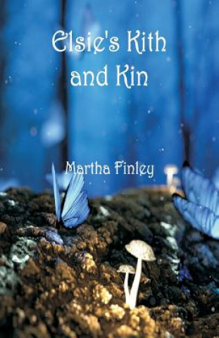 Kniha Elsie's Kith and Kin Martha Finley