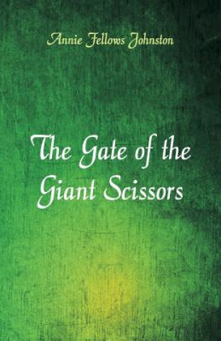 Kniha Gate of the Giant Scissors Annie Fellows Johnston