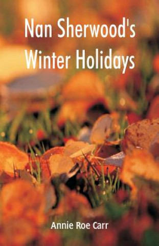 Könyv Nan Sherwood's Winter Holidays Annie Roe Carr
