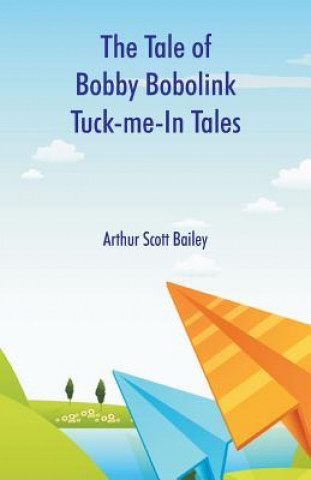 Książka Tale of Bobby Bobolink Tuck-me-In Tales Arthur Scott Bailey