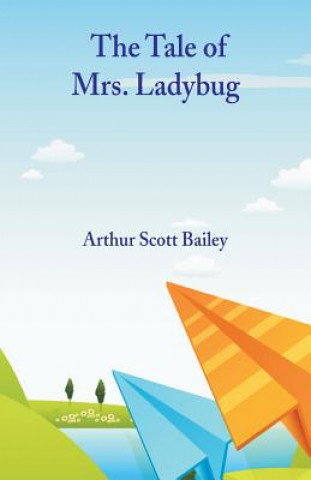 Könyv Tale of Mrs. Ladybug Arthur Scott Bailey