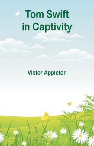 Книга Tom Swift in Captivity Victor Appleton