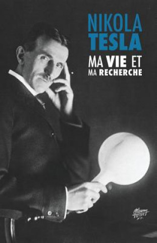 Kniha Ma Vie et Ma Recherche, l'Autobiographie de Nikola Tesla Nikola Tesla