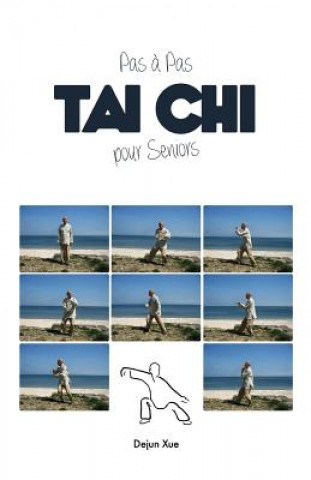Kniha Tai Chi Pour Seniors, Pas a Pas Dejun Xue