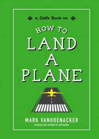 Kniha How to Land a Plane Mark Vanhoenacker