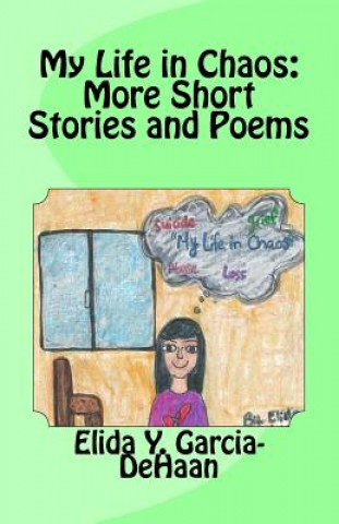 Kniha My Life in Chaos: More Short Stories and Poems Mrs Elida y Garcia-DeHaan